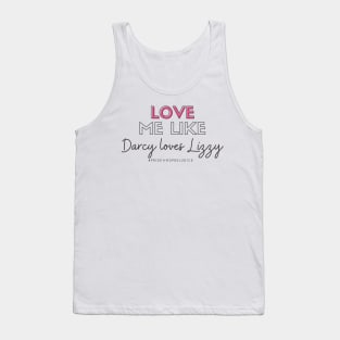 Love Me Like Darcy Loves Lizzy Tank Top